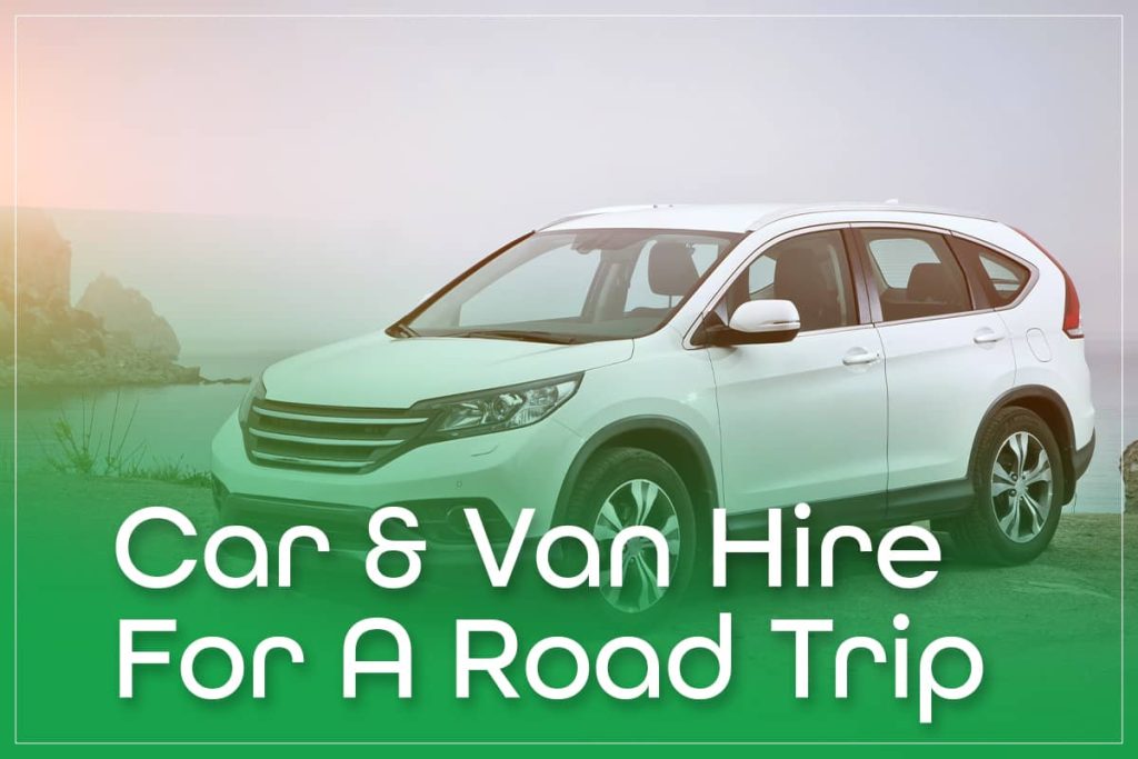 Car & Van Hire For A Road Trip