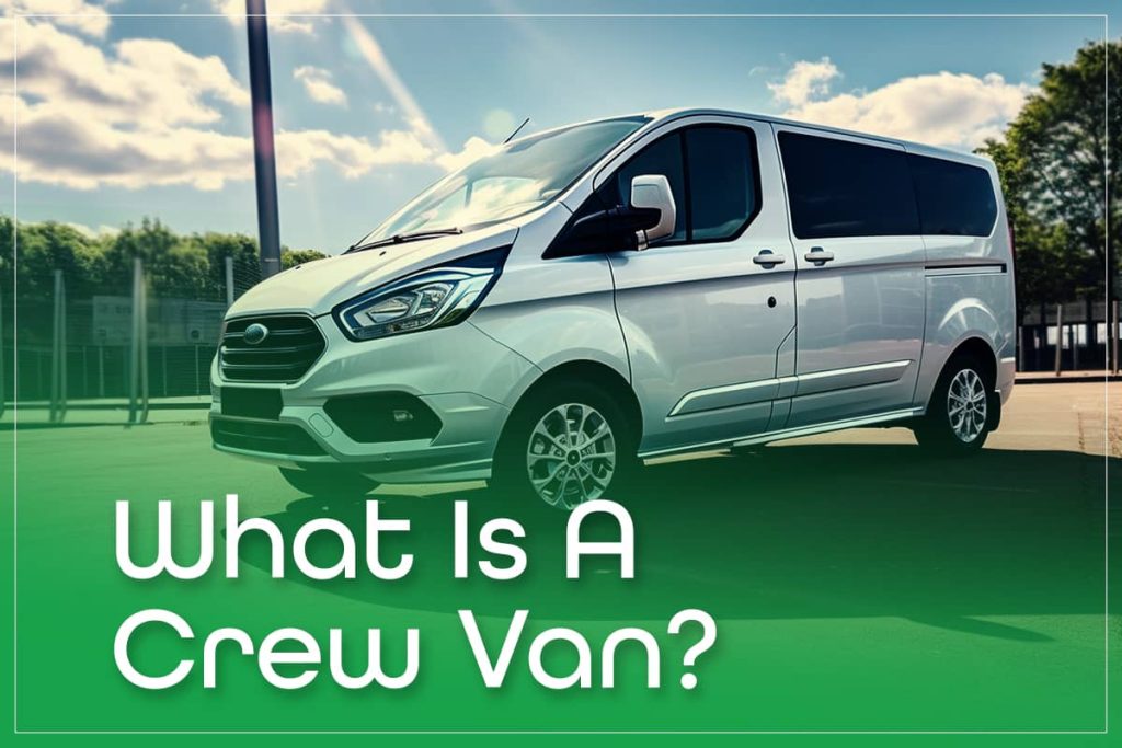 What Is A Crew Van?