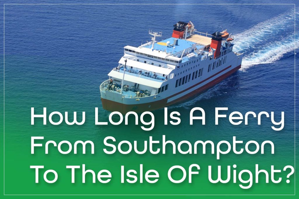 How Long Is A Ferry From Southampton To The Isle Of Wight?