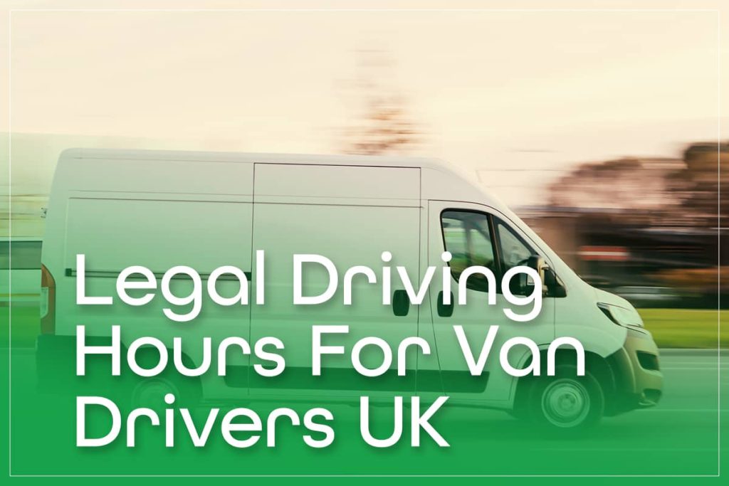 Legal Driving Hours For Van Drivers UK