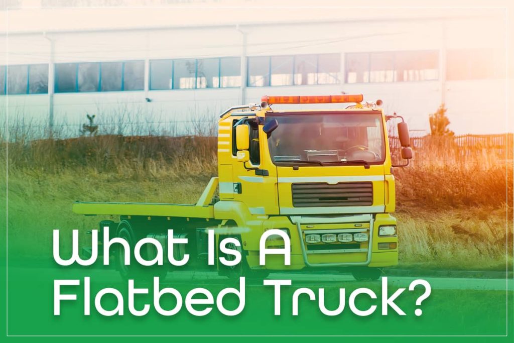 What Is A Flatbed Truck?