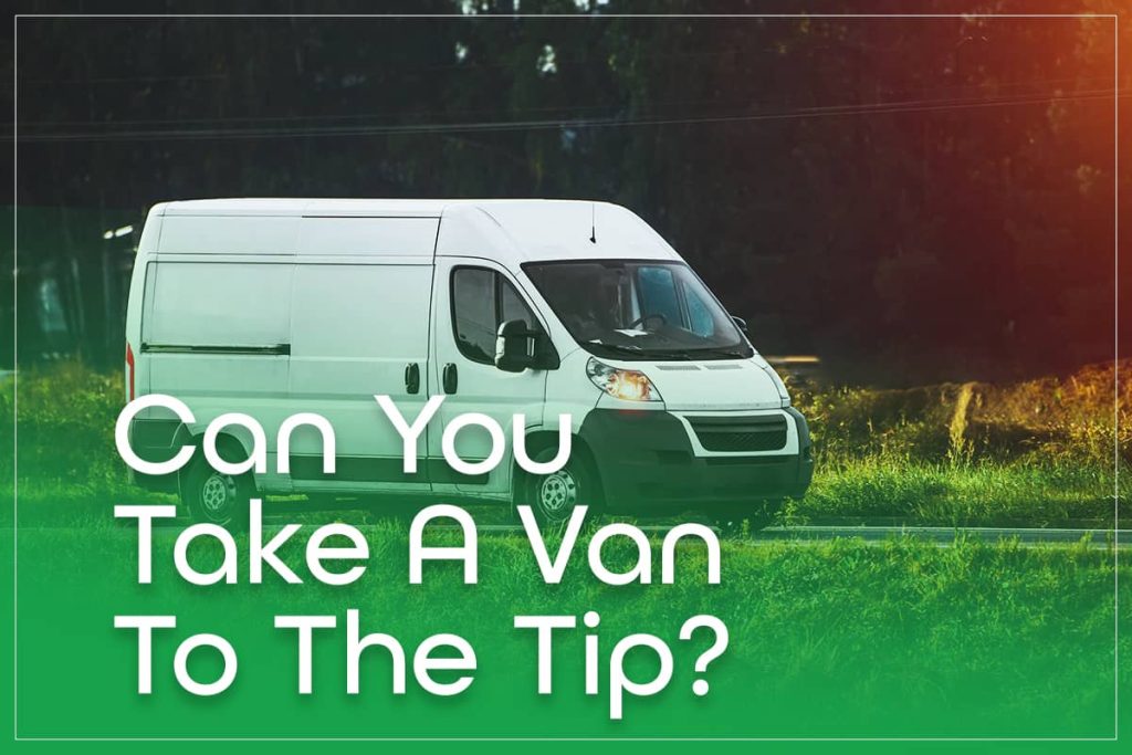 Can You Take A Van To The Tip?